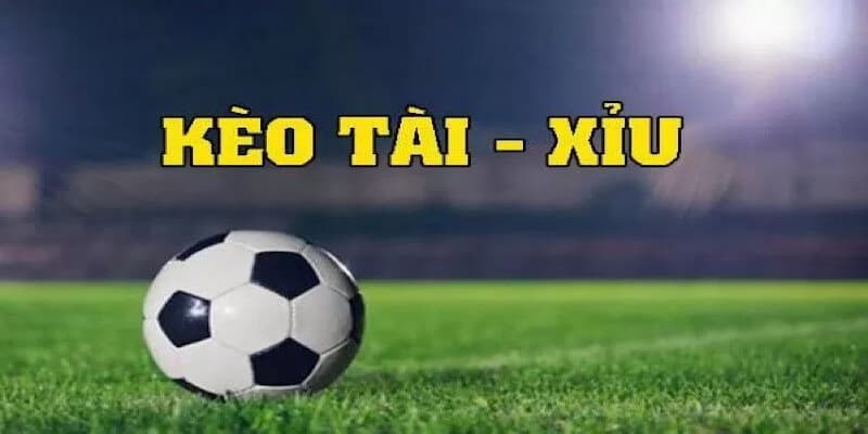 Hiểu đúng về kèo tài xỉu trong cá cược bóng đá