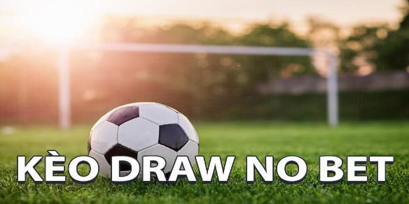 Khái niệm cơ bản về kèo Hòa Hoặc Thắng (Draw No Bet)