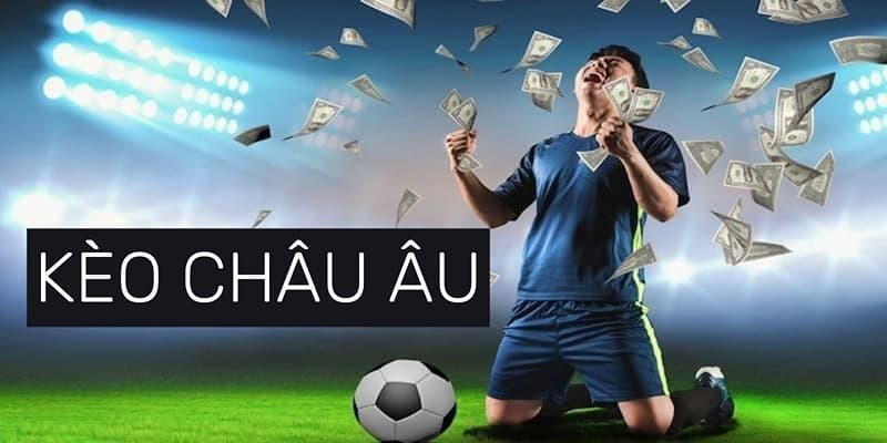 Lợi thế của kèo châu Âu trong cá độ bóng đá hiện đại