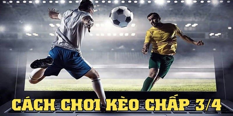 Những sai lầm cần tránh khi cược kèo chấp 3/4 (0.75)