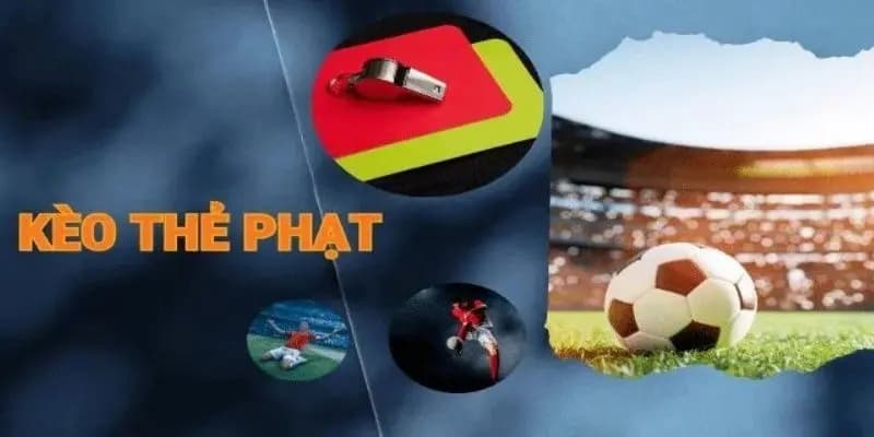 Tìm hiểu cơ bản về kèo số lượng thẻ phạt