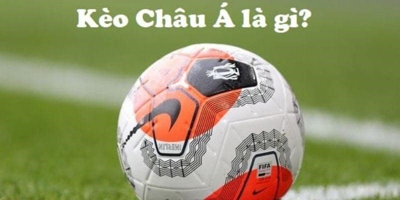 Tổng quan về kèo châu Á