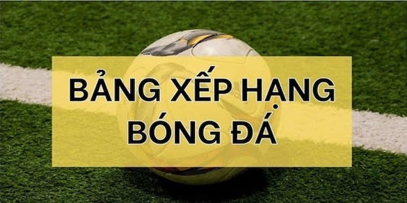 Vai trò của BXH trong cá cược bóng đá
